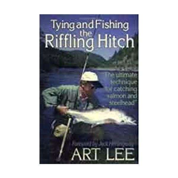 Tying and Fishing the Riffling Hitch by Art Lee